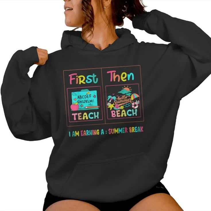 First Teach Then Beach I Am Earning A Summer Break Teacher Women Hoodie