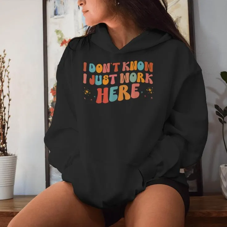 I Don't Know I Just Work Here Jokes Sarcastic Women Hoodie