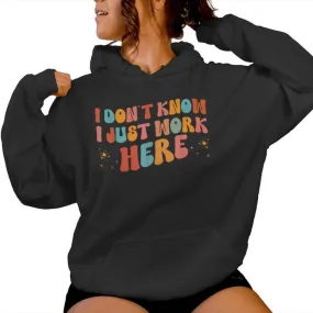 I Don't Know I Just Work Here Jokes Sarcastic Women Hoodie