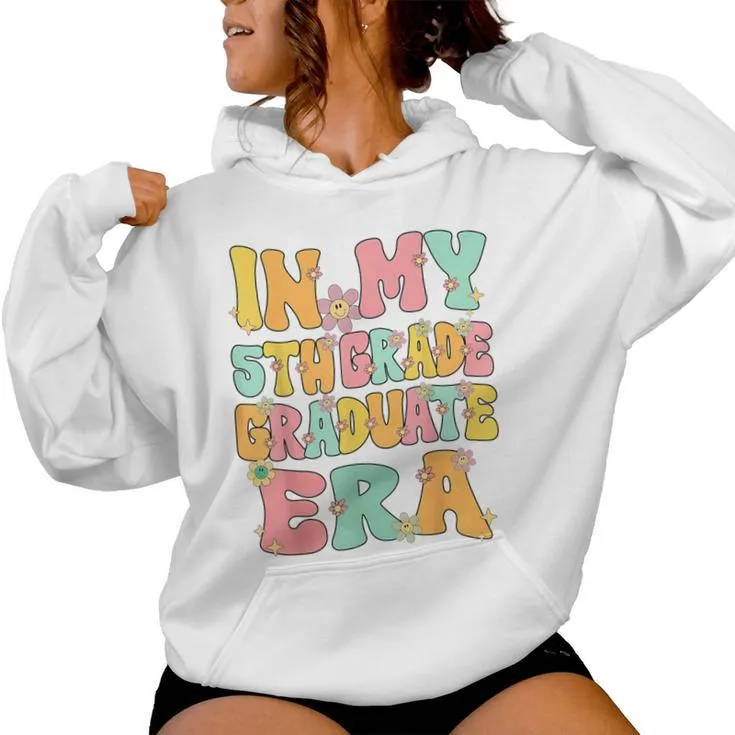 In My 5Th Grade Graduate Era Groovy Last Day Of Fifth Grade Women Hoodie