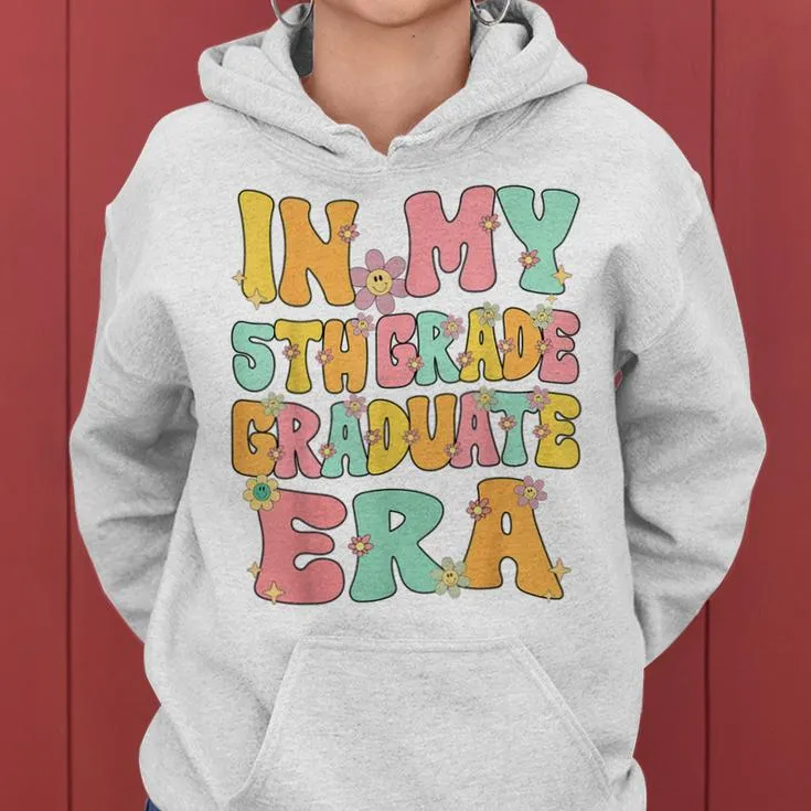 In My 5Th Grade Graduate Era Groovy Last Day Of Fifth Grade Women Hoodie